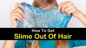 How to Get Slime Out of Hair